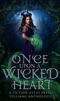 Once Upon A Wicked Heart: A Fiction-Atlas Press Villains Anthology by Jasmine Shouse