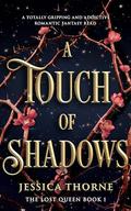 A Touch of Shadows (The Lost Queen #1) by Jessica Thorne