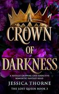A Crown of Darkness (The Lost Queen #3) by Jessica Thorne