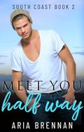 Meet You Halfway (South Coast #2) by Aria Brennan