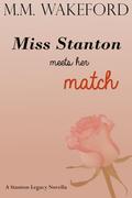 Miss Stanton Meets her Match: A Stanton Legacy Novella by M.M. Wakeford