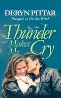 Thunder Makes Me Cry by Deryn Pittar