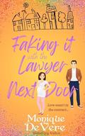 Faking it with the Lawyer Next Door: A fake fiancée romance by Monique DeVere