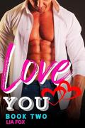Love You - Sweet Short Quick Read Steamy Romance: Instalove With Curvy Beautiful Woman And Their Hot Sexy Alpha Men - Funny OTT Insta-love And Always With A Happy Ever After Ending by Lia Fox