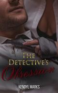 The Detective's Obsession: Blurring the lines between duty and love. by Kendyl Marks