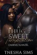A Thug's Sweet Temptation: Charvez & Hazel by Tnesha Sims