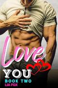 Love You - Sweet Short Quick Read Steamy Romance: Instalove With Curvy Beautiful Woman And Hot Sexy Alpha Men - Funny OTT Insta-love Always A Happy Ever After Ending by Lia Fox