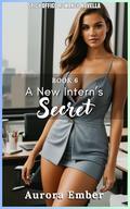 A New Intern’s Secret - Book 8: SPICY OFFICE MFF ROMANCE NOVELLA by Aurora Ember