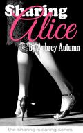 Sharing Alice: A First Time Hotwife Experience (Sharing is Caring #1) by Aubrey Autumn