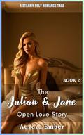 The Julian and Jane Open Love Story - Book 2: a steamy poly romance tale by Aurora Ember