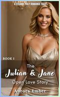 The Julian and Jane Open Love Story - Book 1: a steamy poly romance tale by Aurora Ember