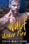 Wulf Under Fire: A Romance Crime Action Thriller (Axel Wulf #2) by Stella Marie Alden