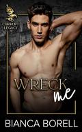 Wreck Me: A Forbidden Dark College Romance (Corrupt Legacy Series #2) by Bianca Borell