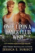 Once Upon a Dance Club Wish (City Wishes & Enchanted Dreams #1) by Jessica E. Subject