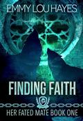 Finding Faith: A Steamy Werewolf Shifter Romantasy (Her Fated Mate #1) by Emmy Lou Hayes