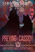 Preying on Cassidy: A Steamy Werewolf Shifter Romantasy (Her Fated Mate #3) by Emmy Lou Hayes
