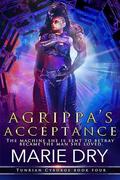 Agrippa's Acceptance: Tunrian Cyborgs Book Four by Marie Dry