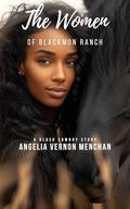 The Women of Blackmon Ranch : A Black Cowboy Story by Angelia Vernon Menchan
