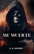 MI MUERTE by G. K. KHUBEIS