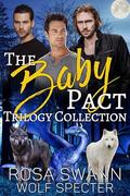 The Baby Pact Trilogy Collection: Mpreg Alpha Beta Omega M/M/M Menage Shifter Romance by Wolf Specter