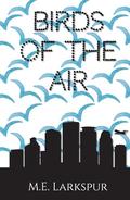 Birds of the Air by M.E. Larkspur