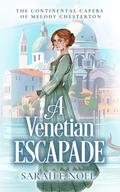 A Venetian Escapade (The Continental Capers of Melody Chesterton #1) by Sarah F. Noel