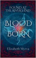 Blood Born (Immortal's End #2) by Elizabeth Myrva