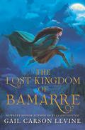 The Lost Kingdom of Bamarre (The Two Princesses of Bamarre #0) by Gail Carson Levine