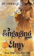 Engaging Amy: A Sweet, Small Town Fake Dating Story (Clover Ridge #4) by Heather Sage