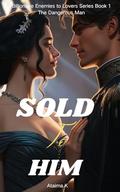 Sold to Him: The Dangerous Man (Billionaire Enemies to Lovers #1) by Ataima K