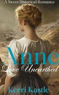 Anne, Love Unearthed: Friends to Lovers Romance by Kerri Kastle