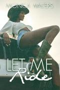Let Me Ride by Monica Walters