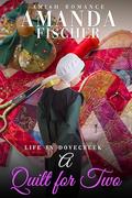 A Quilt for Two: Life in Dovecreek by Amanda Fischer