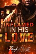 Inflamed In His Love by Tay Mo'Nae
