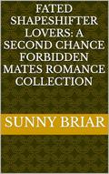 Fated Shapeshifter Lovers: A Second Chance Forbidden Mates Romance Collection by Sunny Briar