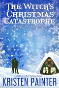 The Witch's Christmas Catastrophe: A Nocturne Falls Novella by Kristen Painter