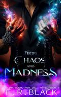 From Chaos and Madness: Fairy Godmother Inc. series (Fairy Godmother Inc. Series. #8) by F.R. Black