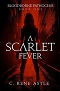 A Scarlet Fever (Bloodborne Pathogens #1) by C. Rene Astle
