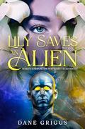 Lily Saves An Alien (Koko's Harbor for Wayward Fated Mates #1) by Dane Griggs