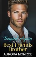Tempted Again By My Best Friends Brother: A Single Dad Romance by Aurora Monroe