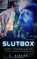 Slutbox 1: Kidnapped by an Alien Prince - Sextoy Transformation (Slutbox #1) by C. Gibson