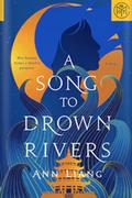 A Song to Drown Rivers by Ann Liang