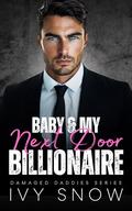 Baby & My Next Door Billionaire: An Enemies to Lovers Second Chance Romance by Ivy Snow