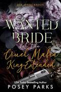 Wanted Bride for the Cruel Mafia King-Extended: Dark Mafia Romance by Posey Parks