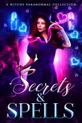Secrets & Spells: A Witchy Paranormal Collection by Alicia Rades