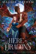 Here Be Dragons (Possessive Monsters #7) by Maggie Mayhem