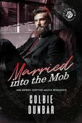 Married into the Mob: MM Mpreg Shifter Mafia Romance by Colbie Dunbar