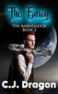 The Envoy (The Ambassador #2) by C.J. Dragon