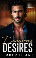 Dangerous Desires: An Enemies to Lovers Billionaire Romance by Ember Heart