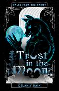 Trust in the Moon (Tales from the Tarot) by Delaney Rain